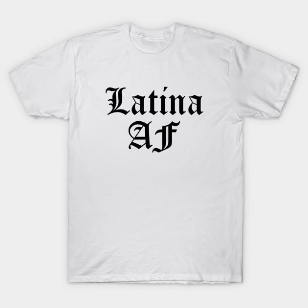 Latina AF Chicana Mexican Mexico Chicanismo Latina Latinx Raza T-Shirt by Shirtsurf